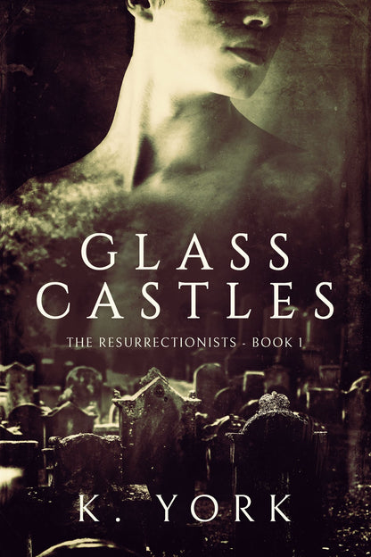 Glass Castles - The Resurrectionists Book 1. Depicted is a faceless man up top, fading into the title in white text, with a graveyard fading in under the title.