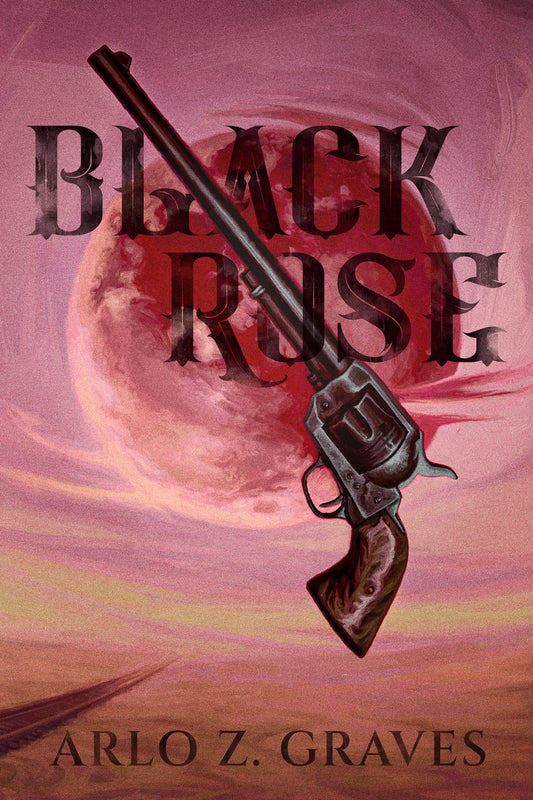 Black Rose - A Western Horror Novel by Arlo Z. Graves