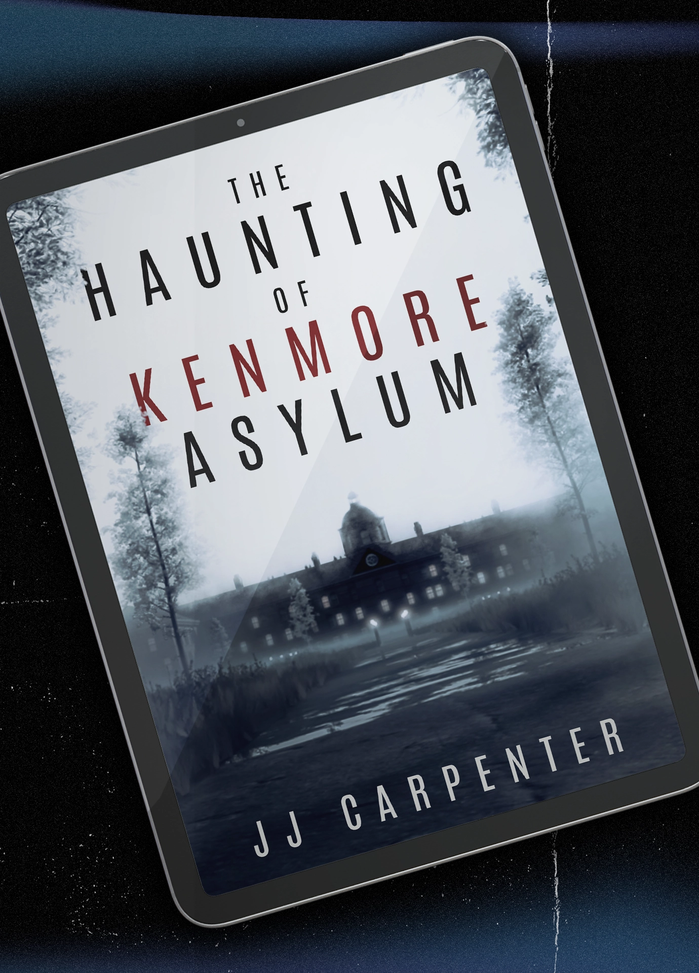 The Haunting of Kenmore Asylum - A Horror Novel by JJ Carpenter