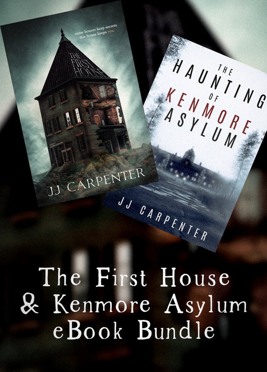 First Asylum Ebook Bundle - The First House and The Haunting of Kenmore Asylum - Horror Novels by JJ Carpenter